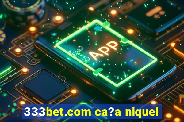 333bet.com ca?a niquel