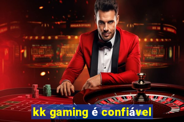 kk gaming é confiável