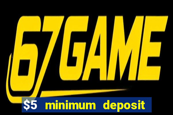 $5 minimum deposit casinos online