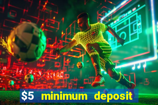 $5 minimum deposit casinos online