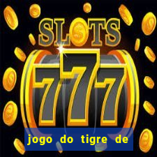 jogo do tigre de ganhar dinheiro