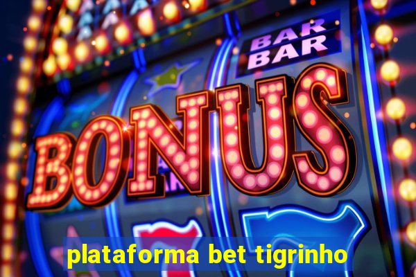 plataforma bet tigrinho