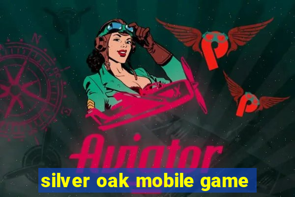 silver oak mobile game