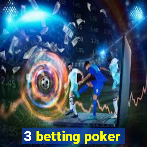 3 betting poker