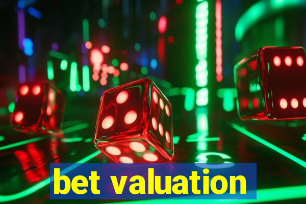 bet valuation