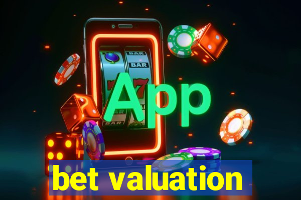 bet valuation