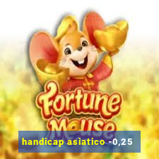 handicap asiatico -0,25