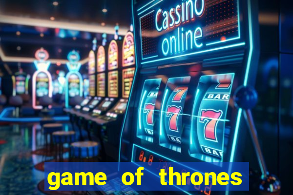 game of thrones slot machines