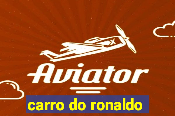 carro do ronaldo