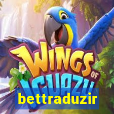 bettraduzir