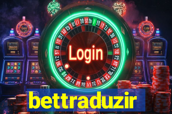 bettraduzir