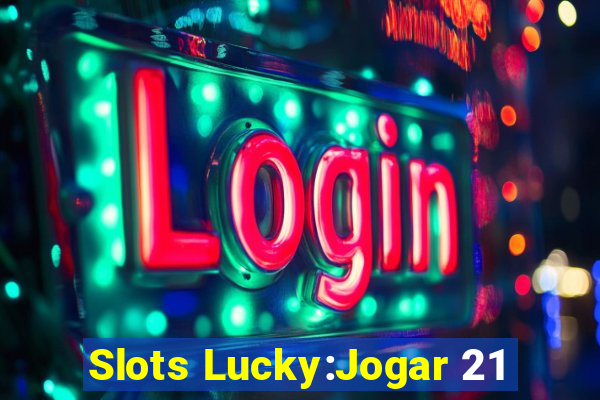 Slots Lucky:Jogar 21