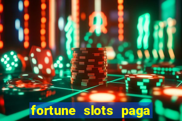 fortune slots paga de verdade