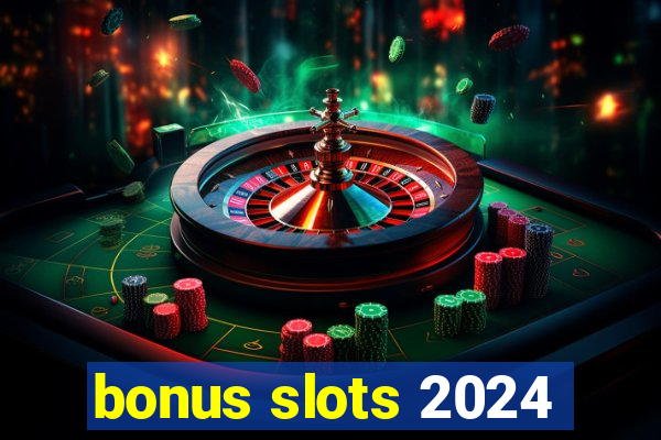 bonus slots 2024