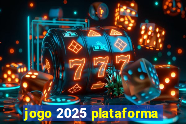 jogo 2025 plataforma