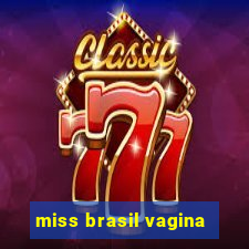 miss brasil vagina