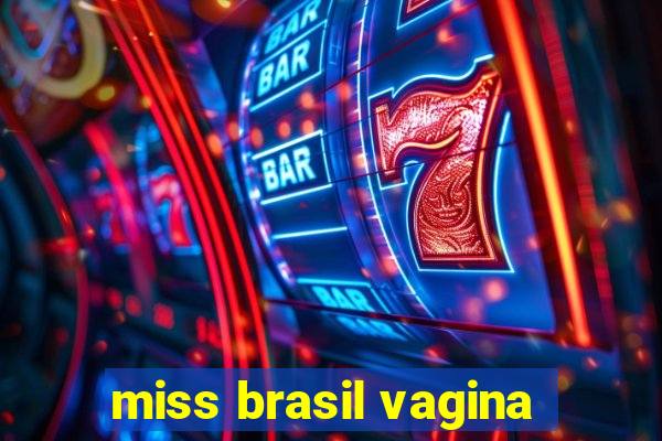 miss brasil vagina