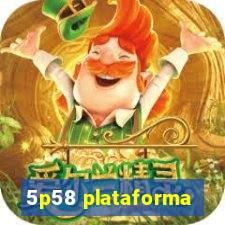 5p58 plataforma