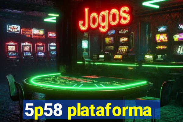 5p58 plataforma