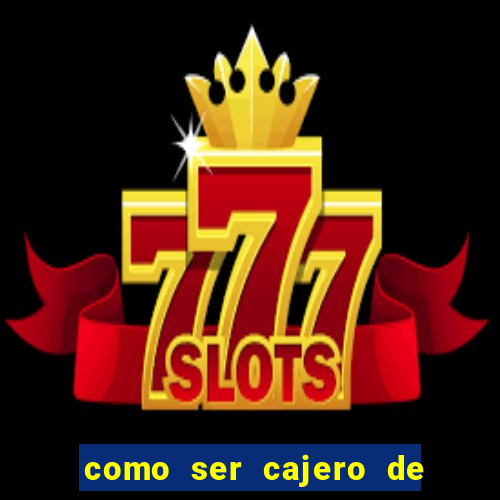 como ser cajero de casino online bet365