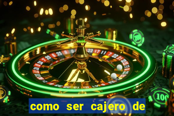 como ser cajero de casino online bet365