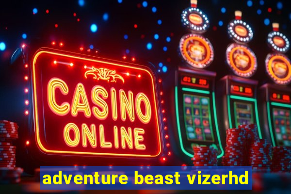 adventure beast vizerhd