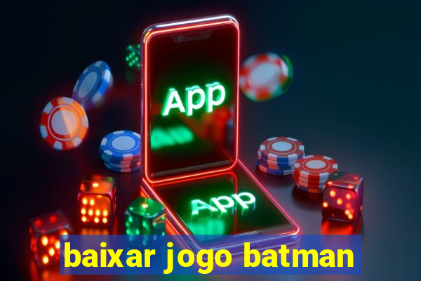 baixar jogo batman