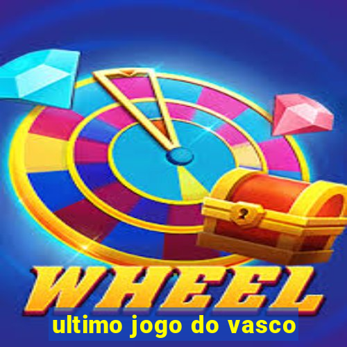 ultimo jogo do vasco