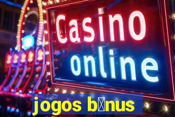 jogos b么nus