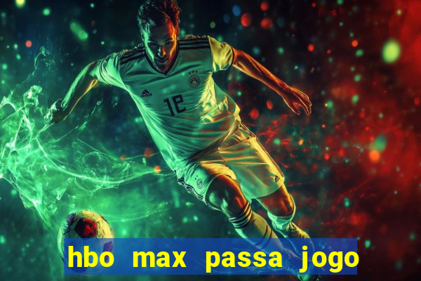 hbo max passa jogo ao vivo