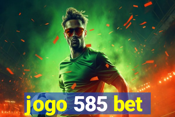 jogo 585 bet