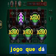 jogo que dá dinheiro de gra?a