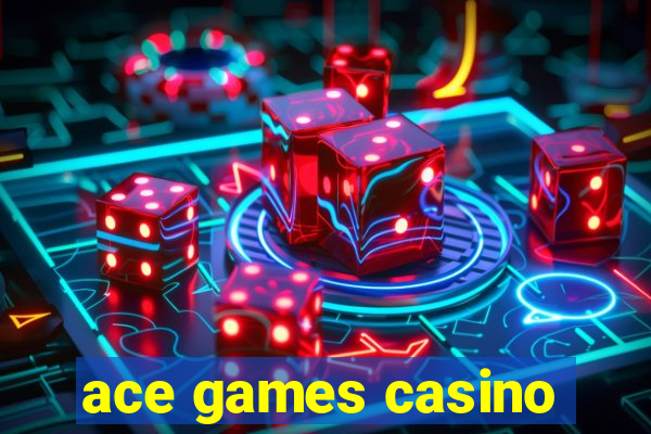 ace games casino