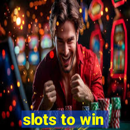 slots to win