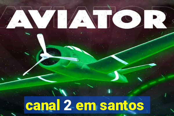 canal 2 em santos