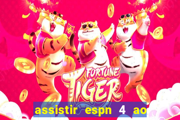 assistir espn 4 ao vivo gr谩tis