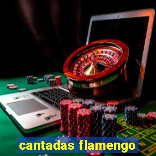 cantadas flamengo