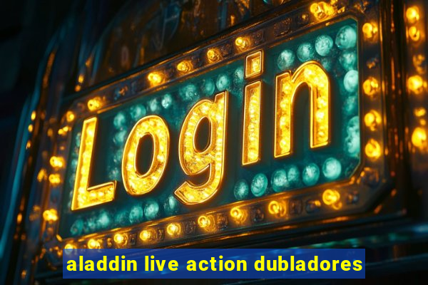 aladdin live action dubladores