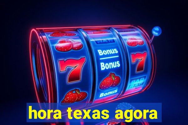 hora texas agora