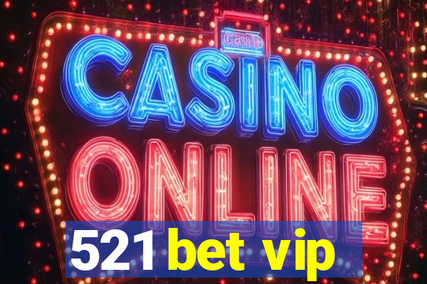 521 bet vip