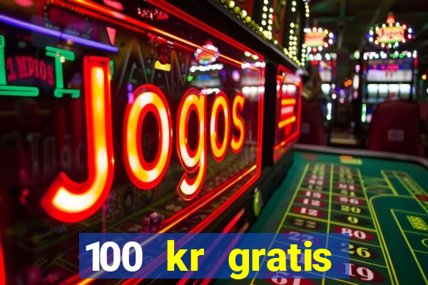 100 kr gratis casino 2018