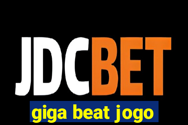 giga beat jogo