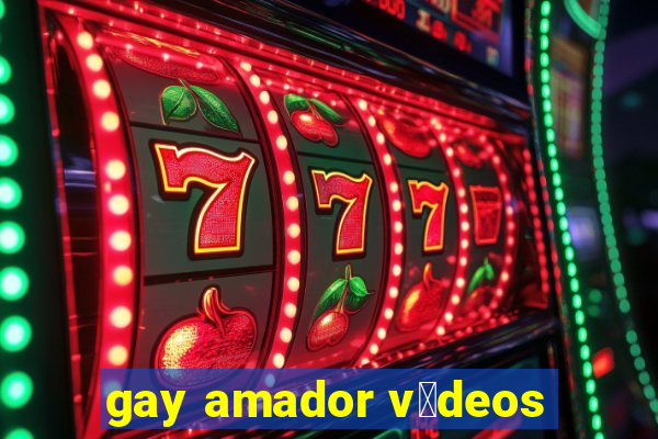 gay amador v铆deos