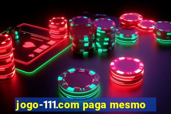 jogo-111.com paga mesmo