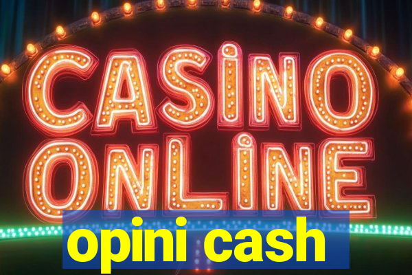 opini cash