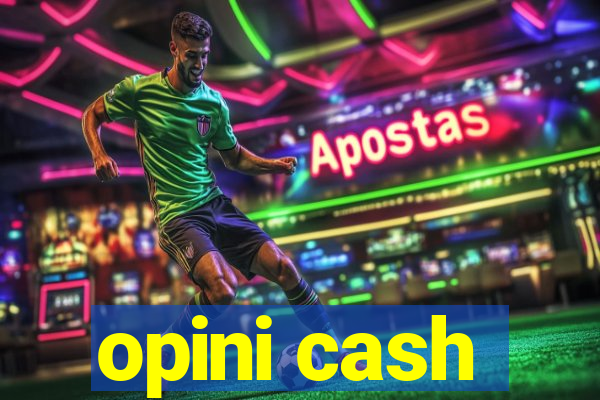 opini cash