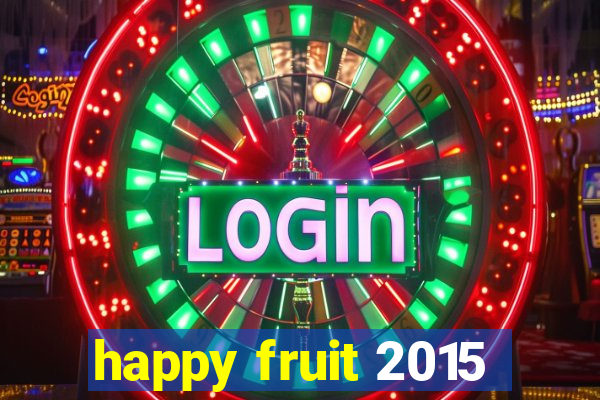 happy fruit 2015