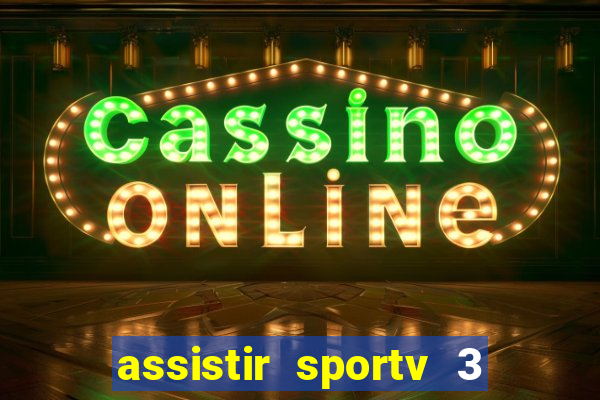 assistir sportv 3 ao vivo