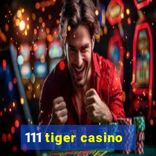 111 tiger casino