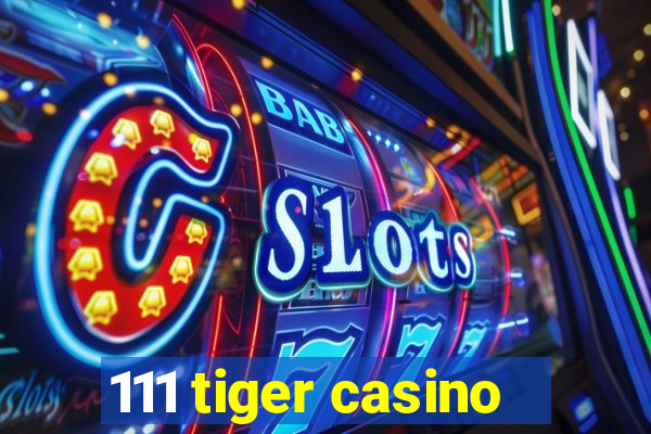 111 tiger casino